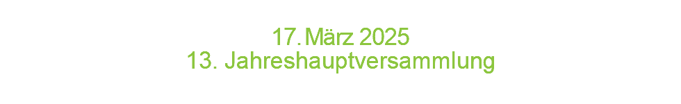  1 7 . M ä r z 2 0 2 5 13. Jahreshauptversammlung