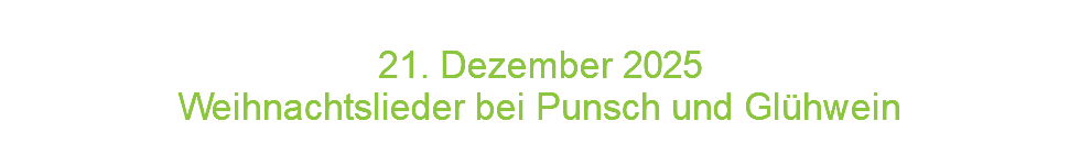  21. Dezember 2 0 2 5 Weihnachtslieder bei Punsch und Glühwein
