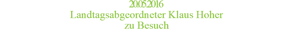 20.05.2016 Landtagsabgeordneter Klaus Hoher  zu Besuch