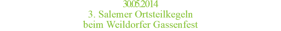 30.05.2014 3. Salemer Ortsteilkegeln beim Weildorfer Gassenfest