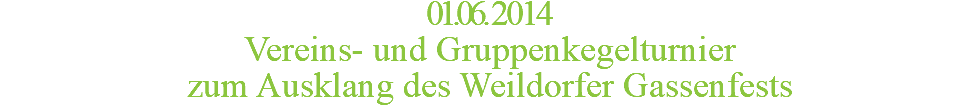 01.06.2014 Vereins- und Gruppenkegelturnier zum Ausklang des Weildorfer Gassenfests