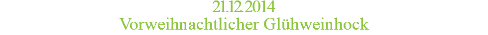 21.12.2014 Vorweihnachtlicher Glühweinhock