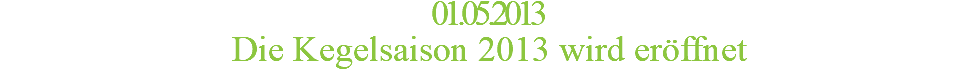 01.05.2013 Die Kegelsaison 2013 wird eröffnet