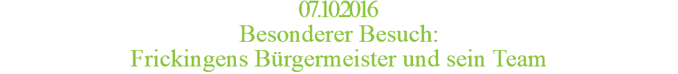 07.10.2016 Besonderer Besuch: Frickingens Bürgermeister und sein Team