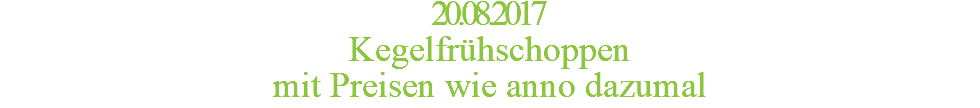 20.08.2017 Kegelfrühschoppen  mit Preisen wie anno dazumal