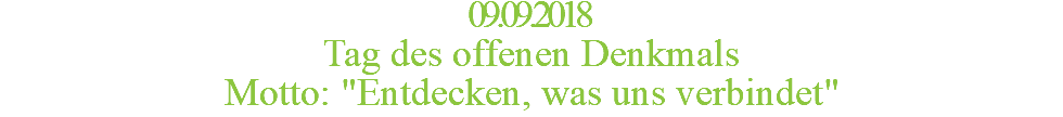 09.09.2018 Tag des offenen Denkmals Motto: "Entdecken, was uns verbindet"