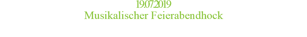 19.07.2019 Musikalischer Feierabendhock