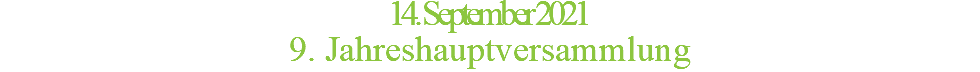 14. September 2021 9. Jahreshauptversammlung
